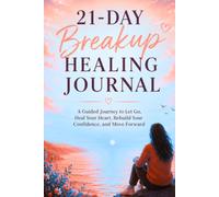 Heartbreak Healing: A 21-Day Guided Journal for Emotional Recovery, Self-Worth, Confidence, and Moving Forward After a Breakup