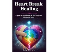 Heartbreak Healing: A Gentle Approach to Healing the Wounded Soul