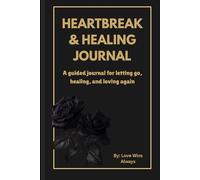 Heartbreak Healing Journal - Part 1: 58 Guided Prompts for Emotional Healing, Self-Reflection & Letting Go