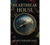 Heartbreak House: A Tragic Comedy of Privilege, Illusion, and a World on the Brink