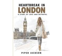 HEARTBREAK IN LONDON: A Story of Love and Betrayal