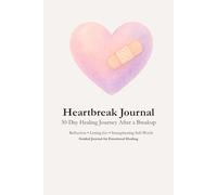 Heartbreak Journal: 30-Day Healing Journey After a Breakup