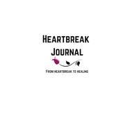 Heartbreak Journal: From heartbreak to healing
