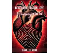 Heartbreak. Passion. Love:: A Journey To The End