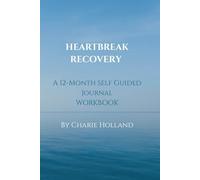 Heartbreak Recovery: A 12-Month Self-Guided Healing Workbook