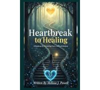 HEARTBREAK TO HEALING: A ROADMAP FOR RECOVERING FEOM A DIFFICULT BREAKUP