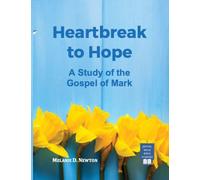 Heartbreak to Hope: A Study of the Gospel of Mark
