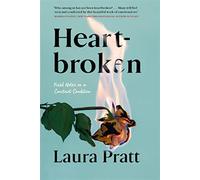 Heartbroken: field notes on a constant condition - Pratt Laura