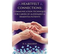 Heartfelt Connections:: Communication Techniques for Carers of Alzheimer’s & Dementia Patients