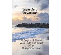 Heartfelt Devotions: 33 Days to Rebuild your Faith and Trust After Disappointment, Plus prayer page and Journal