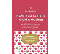 Heartfelt Letters from a Mother: A Mother’s Love to Heal and Guide