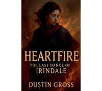 Heartfire: The Last Dance of Irindale