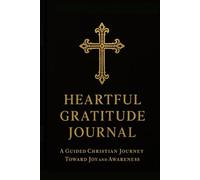 Heartful Gratitude Journal: A Guided Christian Journey Towards Joy and Awareness