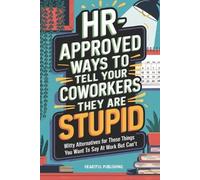 Heartful Publishin HR Approved Ways to Tell Coworkers They Are Stupi (Tascabile)