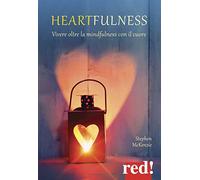 Heartfulness. Vivere oltre la mindfulness con il cuore