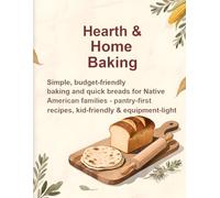 Hearth & Home Baking: 25 Native-Inspired, Family-Friendly Baking Recipes + Time-Saving Tips for Busy Kitchens