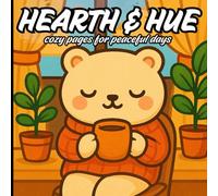 HEARTH & HUE: Cozy Moments and Comforting Hues for All Ages