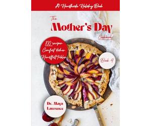Hearthside Holiday Series: Book Four: The Mother's Day Cookbook: Comfort, Warmth & Home-Inspired Dishes