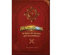 Hearthstone. Il libro di ricette del locandiere. Ediz. illustrata