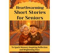 Hearthwarming Short Stories for Seniors: To Spark Memory Inspiring Reflection and Brightening Days