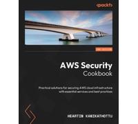 AWS Security Cookbook: Practical solutions for securing AWS cloud infrastructure with essential services and best practices