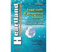 Heartland. Storia e teoria della geopolitica (2023). Vol. 1: Saggi scelti di geopolitica classica