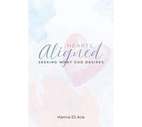 Hearts Aligned: Seeking What God Desires: Prayer Journal for Aligning Desires with God’s Will - Guided Reflections, Bible Verses, and Journaling Prompts