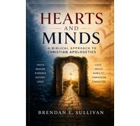 Hearts and Minds: A Biblical Approach to Christian Apologetics