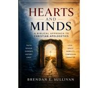 Hearts and Minds: A Biblical Approach to Christian Apologetics