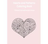 Hearts and Patterns Coloring Book: Whimsical Hearts, Intricate Designs, and Calming Creative Fun