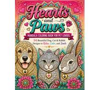Hearts and Paws: Mandala Coloring Book for Pet Lovers: 54 Beautiful Dog, Cat, and Rabbit Designs to Relax, Color, and Smile