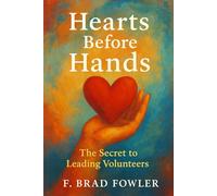 Hearts Before Hands: The Secret to Leading Volunteers