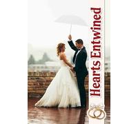 Hearts Entwined: An Elegant Journey for Crafting Cherished Moments, Seamless Arrangements, and Personal Touches to Celebrate Your Love Story