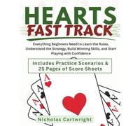 Hearts Fast Track: Everything Beginners Need to Learn the Rules, Understand the Strategy, Build Winning Skills, and Start Playing with Confidence