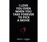 Hearts & Giggles - I Love You Even When You Take Forever to Pick a Movie: 100 Lined Pages with Sarcastic Love Sayings - The Ideal Gift for Him or Her