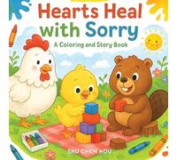 Hearts Heal with Sorry: A Coloring and Story Book About Apology, Kindness, and Friendship