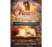 Hearts & Hinges How Romance Tropes Work Across Every Genre: A Writer's Guide to Tropes