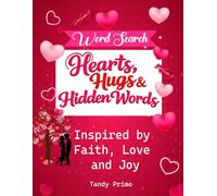 Hearts, Hugs & Hidden Words.: Inspired by Faith, Love and Joy.