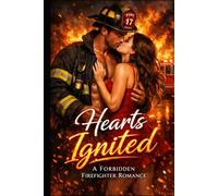 HEARTS IGNITED: A FORBIDDEN FIREFIGHTER ROMANCE: WHEN DUTY CLASHES WITH DESIRE, ONE TOUCH CHANGES EVERYTHING