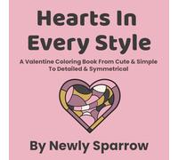Hearts In Every Style: A Valentine Coloring Book From Cute & Simple To Detailed & Symmetrical