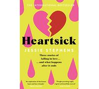 Heartsick: Three Stories of Falling in Love . . . And What Happens After it Ends
