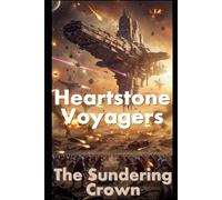 Heartstone Voyagers Book 10: The Sundered Crown: When Science Meets Magic, Found-Family, Emotion, Living Starship, AI Empire, Fantasy, Space Opera, Empire Saga, Emotions