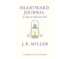 Heartward Journal: 31 Days of Reflection with J. R. Miller