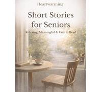 Heartwarming Short Stories for Seniors: Large Print, Easy-to-Read Tales to Relax the Mind, Spark Memories, and Encourage Connection