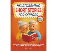 Heartwarming Short Stories for Seniors: Nostalgic, Comforting, and Uplifting Tales to Relax and Restore Your Spirit