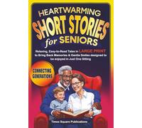 Heartwarming Short Stories for Seniors: Relaxing, Easy-to-Read Tales in Large Print to Bring Back Memories & Gentle Smiles designed to be enjoyed in Just One Sitting