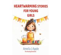 Heartwarming Stories to Encourage Young Girls: Stories for Girls Ages 7-11 to Build Confidence, Courage, and Kindness