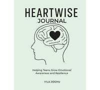 Heartwise Journal: Helping Teens Grow Emotional Awareness and Resilience