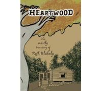 Heartwood: The mostly true story of Ruth Blakely