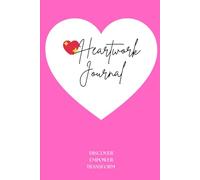 Heartwork Journal: Guided Mindfulness Emotional Healing Book | Heal The Past, Find Stress Relief, Mental Wellness, Practice Gratitude, Self-Reflection And Self-Love | Perfect Gift | 109p. Paperback